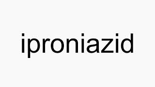 How to pronounce iproniazid [upl. by Eenahpets]