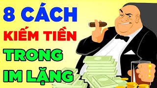 8 Cách Kiếm Tiền Trong Im Lặng Mà Người Nghèo Không Biết  Bảo Sao Mãi Nghèo [upl. by Carl]