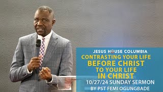 Contrasting Life before Christ to Life in Christ  Pst Femi Ogungbade  JHC Sunday Sermon [upl. by Asyral]