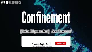 Confinement Pronunciation  How to Pronounce say Confinement CORRECTLY  Meaning Definition [upl. by Howlond]