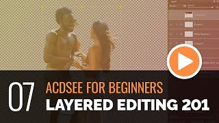 ACDSee for Beginners  07  Layered Editing 201 Advanced [upl. by Kcirddehs41]