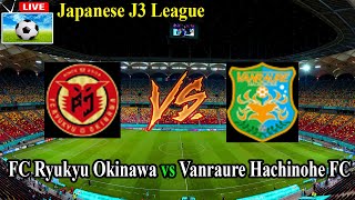 Live Football FC Ryukyu Okinawa Vs Vanraure Hachinohe FC ll Live Japanese J3 League [upl. by Eornom]