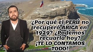 ¿Por qué PERÚ no recuperó ARICA en 1929 y solo TACNA ¿Podemos recuperar ARICA HOY [upl. by Maribelle650]