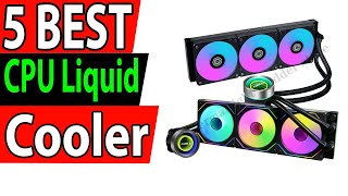 5 Best CPU Liquid Cooler In 2024 [upl. by Brackely]