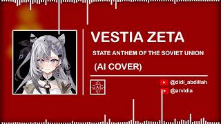 VESTIA ZETA  STATE ANTHEM OF THE SOVIET UNION  USSR NATIONAL ANTHEM  AI Cover [upl. by Desireah]