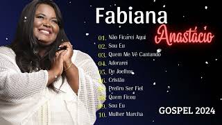 Fabiana Anastácio as Top 10 músicas mais ouvidas  Melhor coleção gospel Adorarei asmelhores [upl. by Sofia]