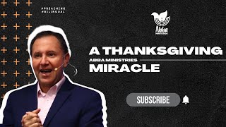 A Thanksgiving Miracle  Un Milagro de Acción de Gracias  Abba Ministries preaching [upl. by Inalaehak]