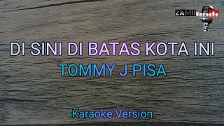 Di sini dibatas kota ini Tommy J pisa Karaoke version [upl. by Braynard]