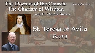 St Teresa of Avila Part 1 – The Doctors of the Church w Dr Matthew Bunson [upl. by Kroll]