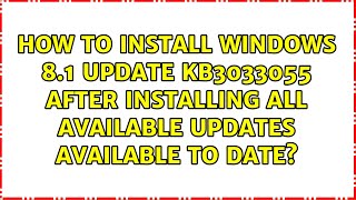 How to install Windows 81 update KB3033055 after installing all available updates available to [upl. by Nosned]