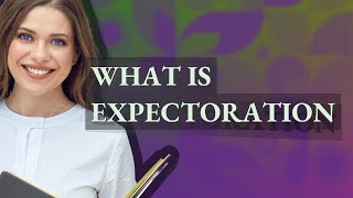 Expectoration  meaning of Expectoration [upl. by Nitsrik525]