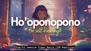 HOOPONOPONO FOR SELFHEALING POWERFUL HAWAIIAN MANTRA AND PRAYER 108 REPETITION [upl. by Natsyrt]