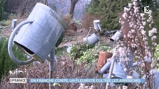 SUIVEZ LE GUIDE  En FrancheComté un fleuriste cultive les arrosoirs [upl. by Akiret]