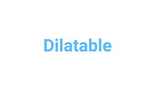 How to Pronounce dilatable dilatable english words [upl. by Laddie]