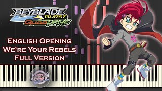 Beyblade Burst Quad Drive English Opening Full Version  Were Your Rebels  Synthesia Piano Cover [upl. by Eizeerb265]