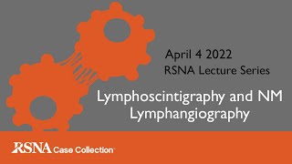 RCC Lecture Series Lymphoscintigraphy and NM Lymphangiography [upl. by Jenna481]