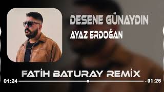 Ayaz Erdoğan  Desene Günaydın Fatih Baturay Remix [upl. by Demitria902]