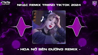 Mây Lấp Đi Cả Vùng Trời Chói Nắng Remix  Hoa Nở Bên Đường Remix TikTok  Nhạc Trend TikTok 2024 [upl. by Ennyroc]