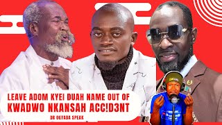 ASU Leave Adom Kyei Duah’s Name Out of Kwadwo Nkansah Accd£ntDr Ogyaba Fr£ [upl. by Otilopih]