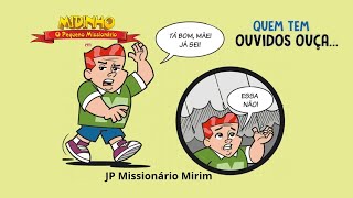 Midinho o pequeno Missionário em Quem tem ouvidos ouça [upl. by Mina]