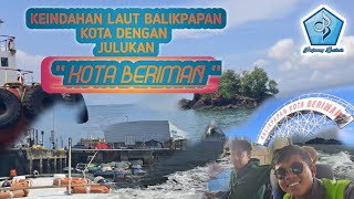 KEINDAHAN LAUT BALIKPAPAN KOTA DENGAN JULUKAN KOTA BERIMAN nelayan reels vlog [upl. by Myrah800]