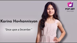 Karina Hovhannisyan quotOnce upon a Decemberquot Cover  Pop Art Vocal Studio [upl. by Trebeh]