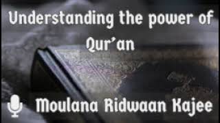 Understanding the power of Quran  Moulana Ridwaan Kajee [upl. by Amaral485]