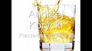 Andrzej Korycki  Plasterek cytryny i ja [upl. by Ekalb]