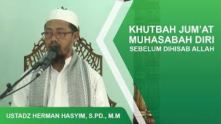 KHUTBAH JUMAT quotMUHASABAH DIRI SEBELUM DIHISAB ALLAHquot  USTADZ HERMAN HASYIM SPD MM [upl. by Elrebma]