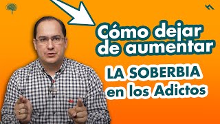 COMO DEJAR DE AUMENTAR LA SOBERBIA EN LOS ADICTOS  Juan Camilo Psicologo [upl. by Anit]