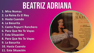 Beatriz Adriana 2024 MIX Las Mejores Canciones  Mira Nomas La Reina Es El Rey Hasta Cuando L [upl. by Attelra]