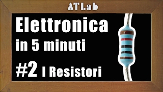 Resistenza e Resistore Cosè e Come Funziona  Elettronica in 5 minuti 2 [upl. by Noreik]