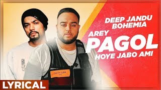 Arey Pagol Hoye Jabo Ami Lyrical Video  Deep Jandu  Bohemia  Punjabi Song 2019 [upl. by Ng985]