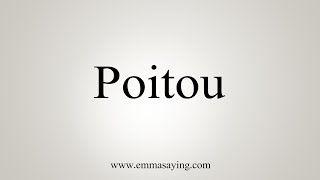 How To Say Poitou [upl. by Uht671]