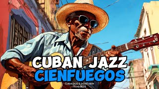 Cuban Jazz Vibes  Chill Beats from Cienfuegos [upl. by Strong]