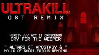 Altars of Apostasy  Halls of Sacrilegious Remains Cry for the Weeper  ULTRAKILL OST Remix [upl. by Aehsrop773]