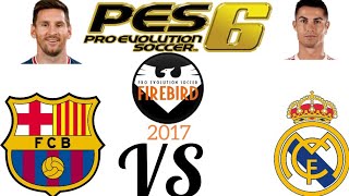 PES 6 PC FIREBIRD 2017 BARCELONA VS REAL MADRID [upl. by Eillac400]