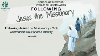 Following Jesus the Missionary 24 Communion in our Shared Identity Karen Ho [upl. by Agna]