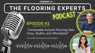 The Flooring Experts Podcast  Ep 002  quotUnmissable Autumn Flooring Sale Cosy Stylish and Af… [upl. by Eat]