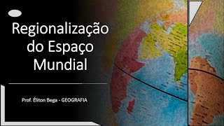 GEOBEGA  Regionalização do Espaço Mundial [upl. by Booker]