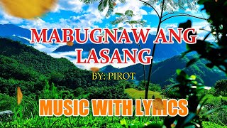 MABUGNAW ANG LASANG BY PIROT  A CLASSIC SONG WITH LYRICS [upl. by Beitz]