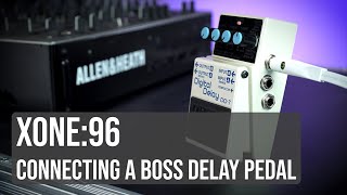 Xone96  Connecting a BOSS DD Delay Pedal [upl. by Aisiat]