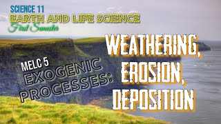 WEATHERING EROSION AND DEPOSITION EXOGENIC PROCESS  EARTH AND LIFE SCIENCE  SCIENCE 11  MELC 5 [upl. by Novaat766]