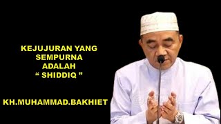 kejujuran yang sempurna adalah SHIDDIQ  KHMUHAMMADBAKHIET [upl. by Oicor760]