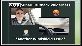 2022 Subaru Outback Wilderness Another windshield Problem [upl. by Lukasz]