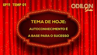 AUTOCONHECIMENTO É A BASE PARA O SUCESSO  ODILON SHOW  EP11 [upl. by Harneen]