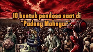 BENTUK RUPA PARA PENDOSA DI PADANG MAHSYAR KELAK [upl. by Cormier144]