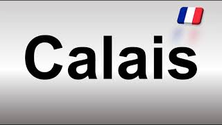 How to Pronounce Calais [upl. by Niltak362]