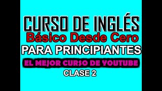 CURSO BÁSICO DE INGLÉS PARA PRINCIPIANTES DESDE CERO CLASE 2 [upl. by Attenoj]