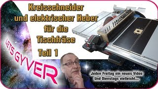 Kreisschneider und elektrischer Heber für die Tischfräse 1 [upl. by Boy]